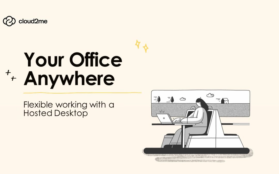 Transform Workspaces: Have Your Office, Anywhere, with a Hosted Desktop